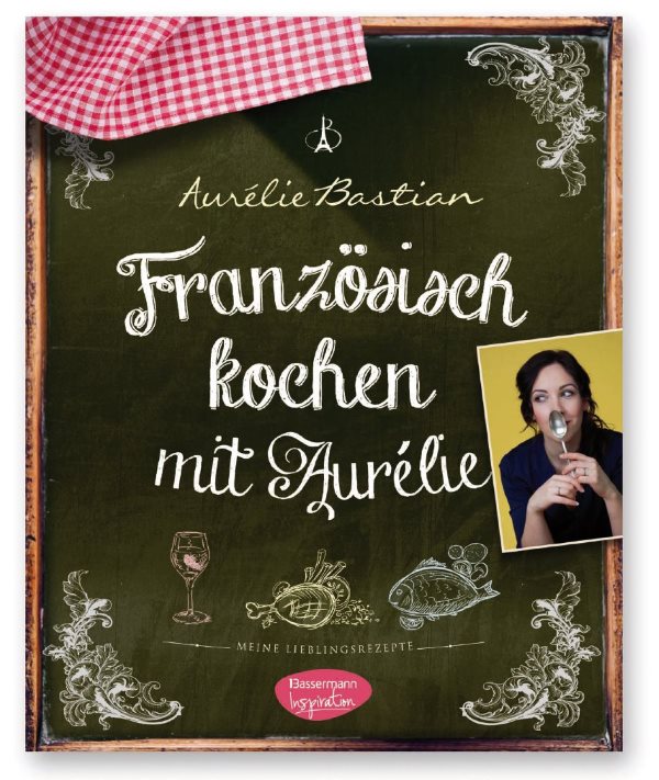 "Französisch kochen mit Aurélie: Meine Lieblingsrezepte" - DAS BUCH! coverfranzoesischkochen